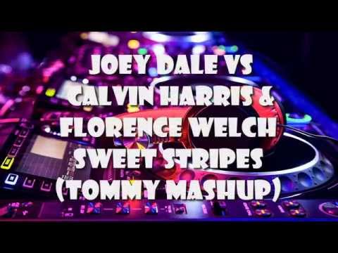 Joey Dale vs Calvin Harris & Florence Welch - Sweet Stripes (Tommy Mashup)