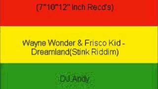 Wayne Wonder &amp; Frisco Kid - Dreamland(Stink Riddim)