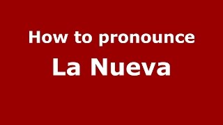 How to pronounce La Nueva