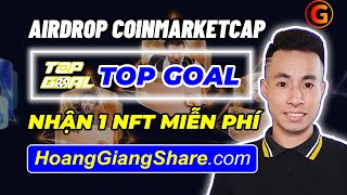 [TOP GOAL] CÁCH LÀM AIRDROP TRÊN COINMARKETCAP - NHẬN 1 NFT MIỄN PHÍ - TOPGOAL | Hoàng Giang Crypto