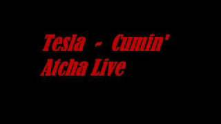 Tesla - Cumin&#39; Atcha Live