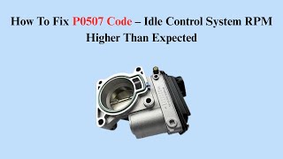How To Fix P0507 Code – Idle Control System RPM Higher Than Expected