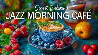 Happy Morning Café Music ☕ Jazz Relaxing Music & Bossa Nova Music For Work, Study, Wake up