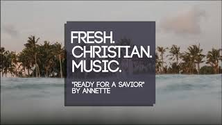 ANNETTE - Ready For A Savior
