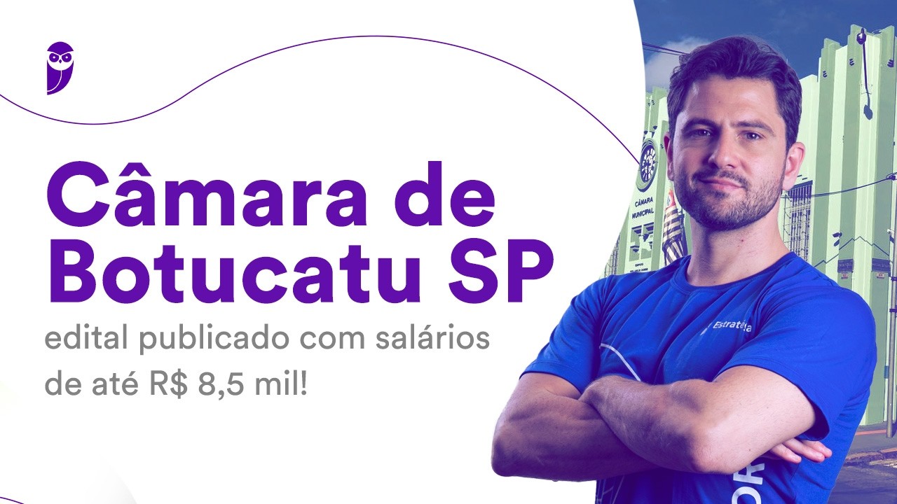 Câmara de Botucatu SP: edital publicado com salários de até R$ 8,5 mil!