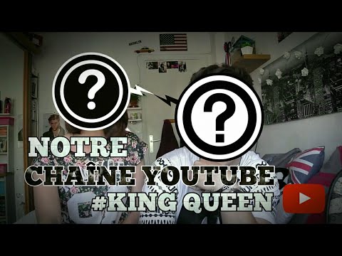 PRÉSENTATION DE NOTRE CHAÎNE YOUTUBE #King Queen
