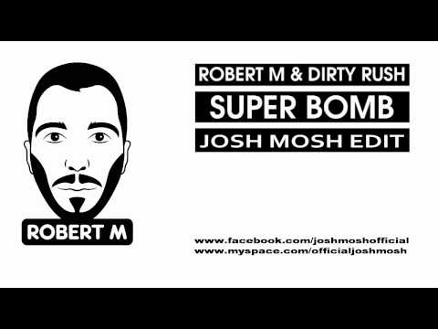 Robert M & Dirty Rush - Super Bomb ( Josh Mosh Edit )