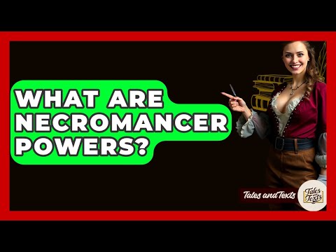 What Are Necromancer Powers? - Tales And Texts