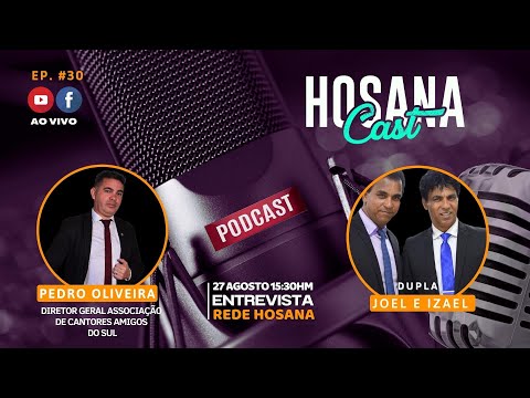 EP #30 DUPLA JOEL E IZAEL , PEDRO OLIVEIRA  HOSANA CAST | REDE HOSANA