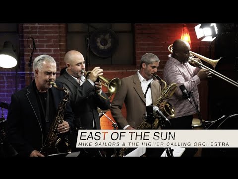 East of The Sun - Mike Sailors & The Higher Calling Orchestra