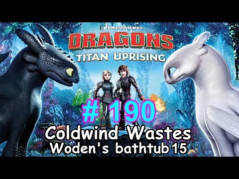 Dragons: Titan Uprising  Let's Play / BP 6500+ / Coldwind Waster - Woden's Bathtub 15 / Episode 190