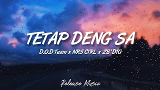 Download lagu Tetap Deng Sa - D.O.D Team x NRS CTRL x ZB'DTG [ Lirik Video ] mp3