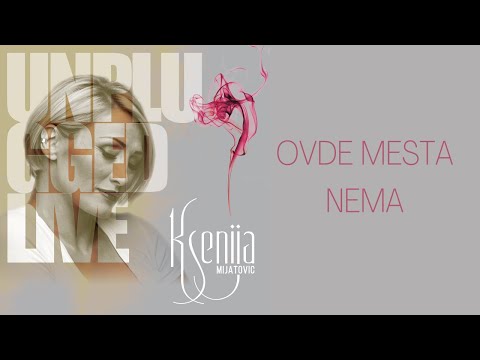 KSENIJA MIJATOVIĆ   OVDE MESTA NEMA - LIVE UNPLUGGED
