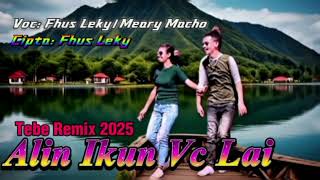 Download lagu Tebe Remix ❤️ ALIN IKUN VC LAI🫶 Fhus Leky/Meary Macho mp3