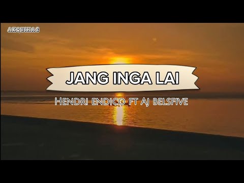 JANG INGA LAI Hendri_endico_ft_Aj_Belsfive(lirik)