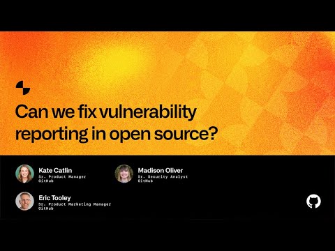 Can we fix vulnerability reporting in open source? - Universe 2022