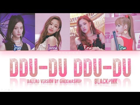 BLACKPINK - 'DDU-DU DDU-DU' (BALLAD VERSION by GMIXMASHUP) Lyrics (Eng/Rom/Han)