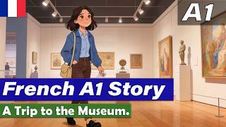 Learn French A1 | A Trip to the Museum | Simple Story |