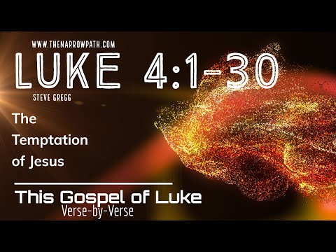 Luke 4:1-30 The Temptation of Jesus  - Steve Gregg's Verse by Verse Bible Teaching