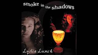 Lydia Lunch - Smoke in the shadows