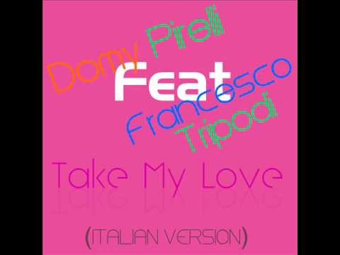 Domy Pirelli feat. Francesco Tripodi - take my love (italian version )