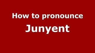 How to pronounce Junyent