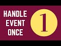 HANDLE Event ONCE