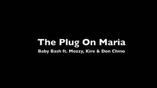 Baby Bash ft. Mozzy, Kire &amp; Don Chino - The Plug On Maria