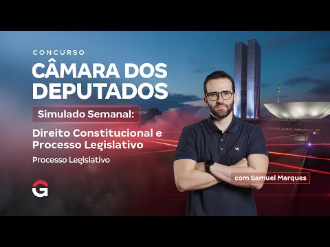 Concurso Câmara dos Deputados | Simulado Semanal: Processo Legislativo