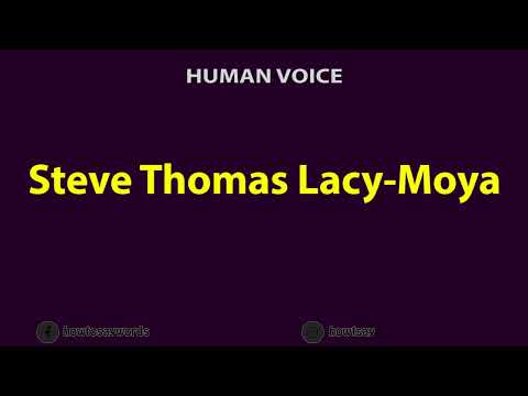How to Pronounce Steve Thomas Lacy Moya