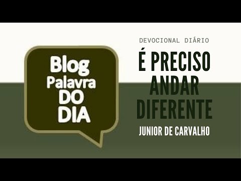 É PRECISO ANDAR DIFERENTE | Blog Palavra do Dia