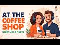 How To Order Coffee In English Without Freezing Real Café Conversations