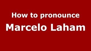 How to pronounce Marcelo Laham