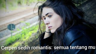 Download lagu Cerpen sedih Romantis: Semua Tentang Mu mp3 Download lagu Cerpen sedih Romantis: Semua Tentang Mu mp3
