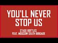 Stage Bottles feat. Moscow Death Brigade - You'll Never Stop Us