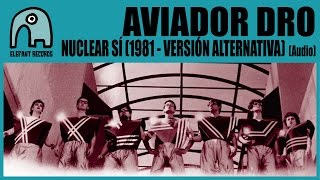 AVIADOR DRO - Nuclear Sí (1981 - Versión Alternativa) [Audio]