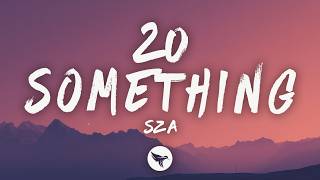 SZA - 20 Something (Lyrics)