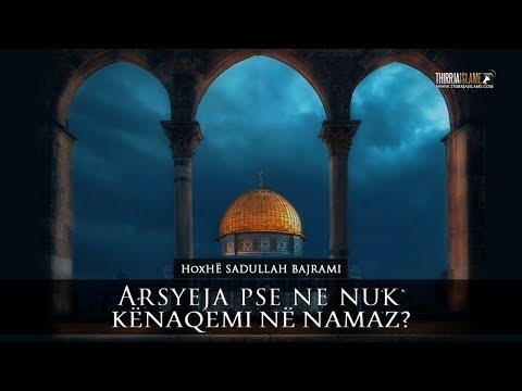 Arsyeja pse ne nuk kënaqemi në namaz? - Hoxhë Sadullah Bajrami