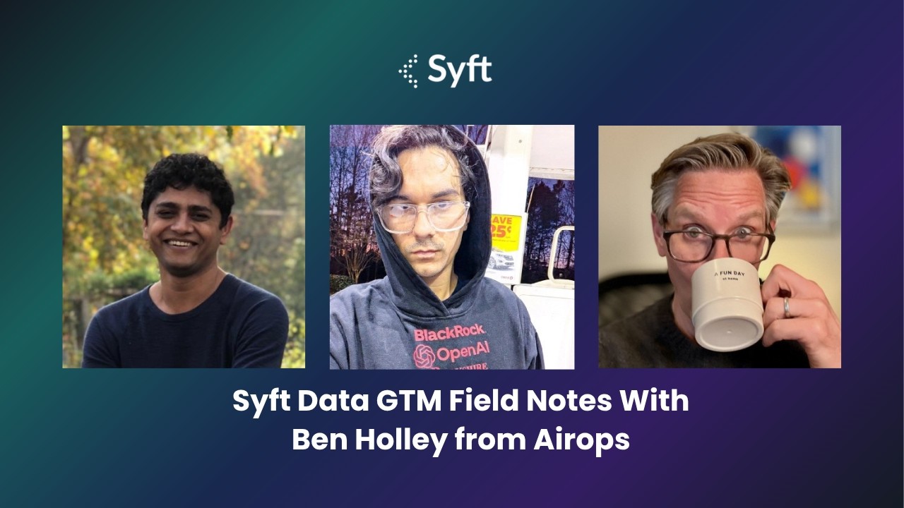 003 Syft Data GTM Field Notes With Ben Holley from Airops