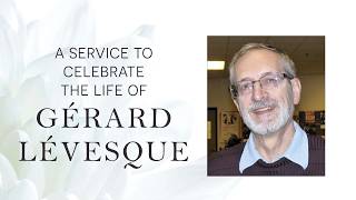A Service to Celebrate the Life of Gérard Lévesque - May 15, 2026