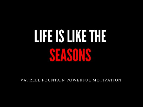 Life Is Like The Changing Seasons | Vatrell Fountain Powerful Motivation