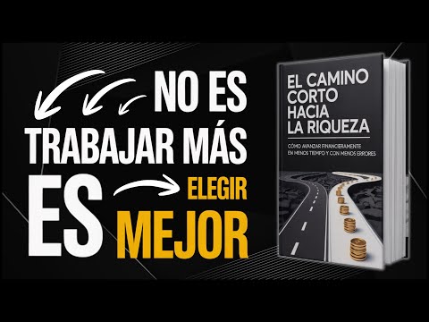 El Camino Corto HACIA LA RIQUEZA 💰 ¡Avanza en el menor tiempo y sin errores!