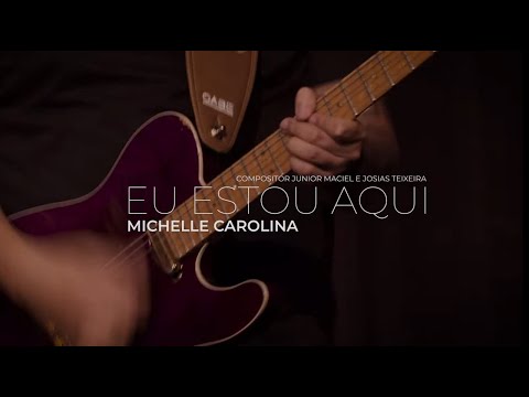 Eu Estou Aqui - Michelle Carolina