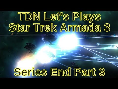 TDN Let's Plays Star Trek Armada 3 Series End Part 3 - A Dangerous Galaxy