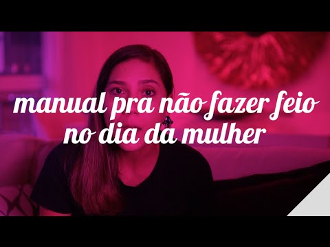 MANUAL PRA NÃO FAZER FEIO NO DIA DA MULHER | Camila Gaio