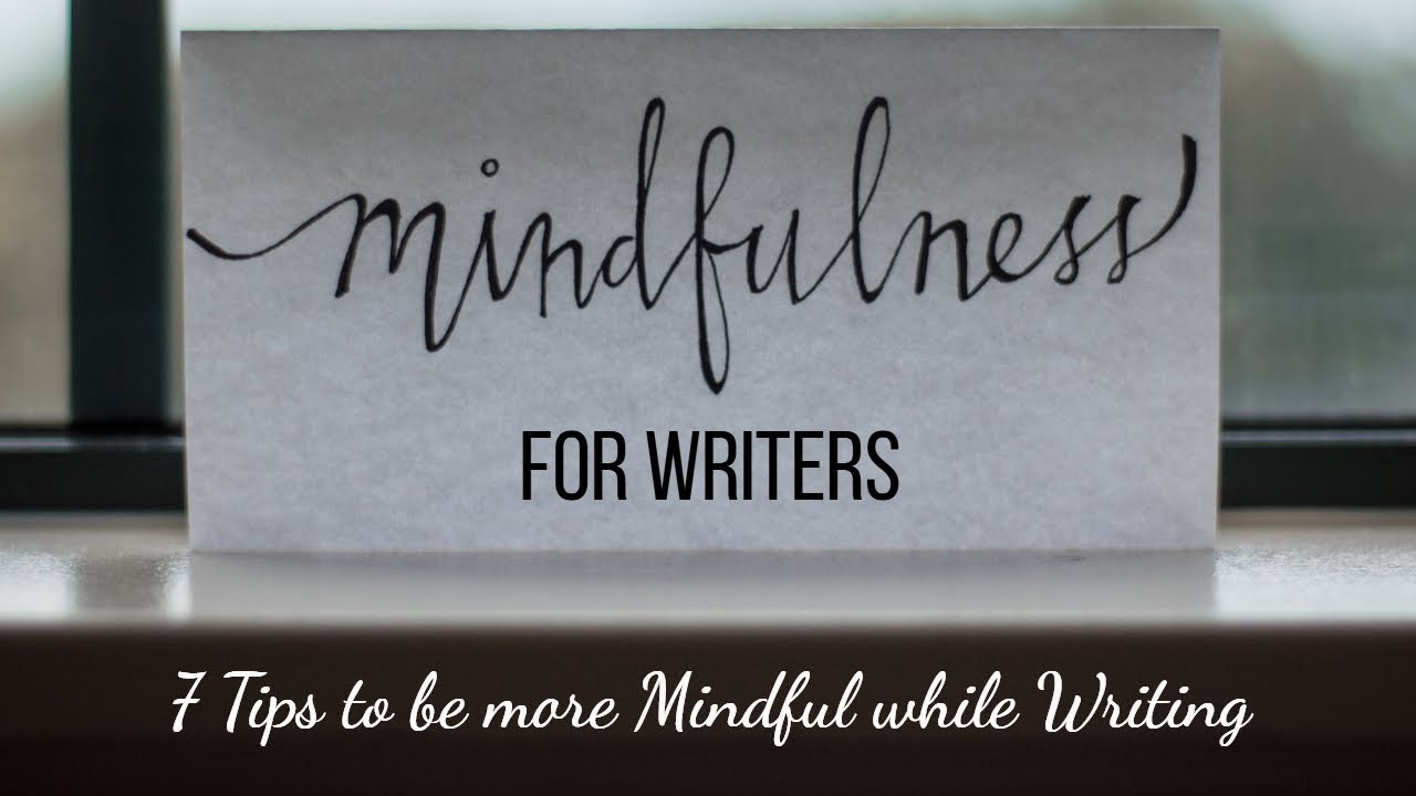 Mindful Writing: 7 Tips to cultivate Mindfulness while Writing