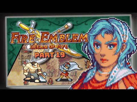 Part 19 | Fire Emblem: Dream of Five | ...Is That The Chapter 1 Boss? What?