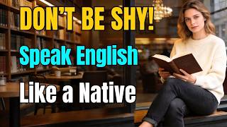 Speak English FearlesslyC1–C2 Part 12 Build Unshakable Confidence & Speak Naturally in Any Situation