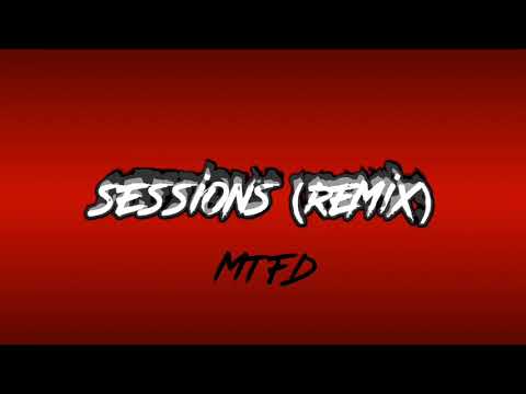 MTFD x Sessions (remix)