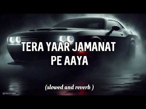 Tera yaar jamanat pe aaya || kalyug ( slowed and reverb) तेरा यार जमानत प आया || haryanvi song